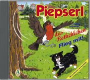 Das Rotkehlchen PIEPSERL, Flieg mit, Audio-CD
