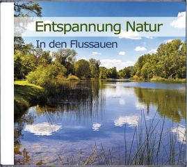 Entspannung Natur – In den Flussauen * Audio-CD